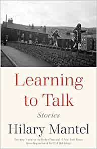 Learning to Talk by Hilary Mantel